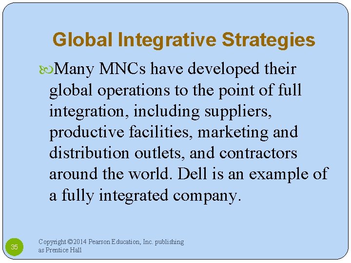 Global Integrative Strategies Many MNCs have developed their global operations to the point of