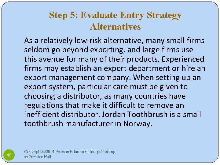 Step 5: Evaluate Entry Strategy Alternatives As a relatively low-risk alternative, many small firms