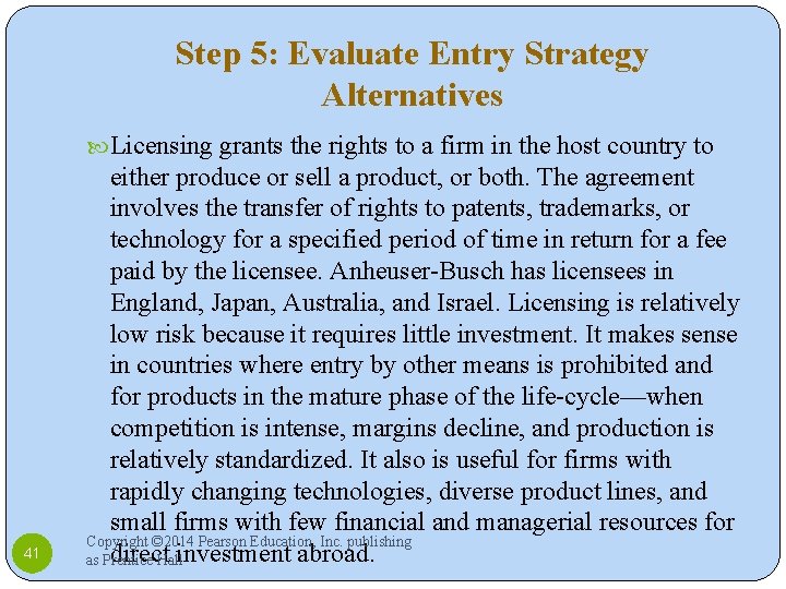 Step 5: Evaluate Entry Strategy Alternatives Licensing grants the rights to a firm in