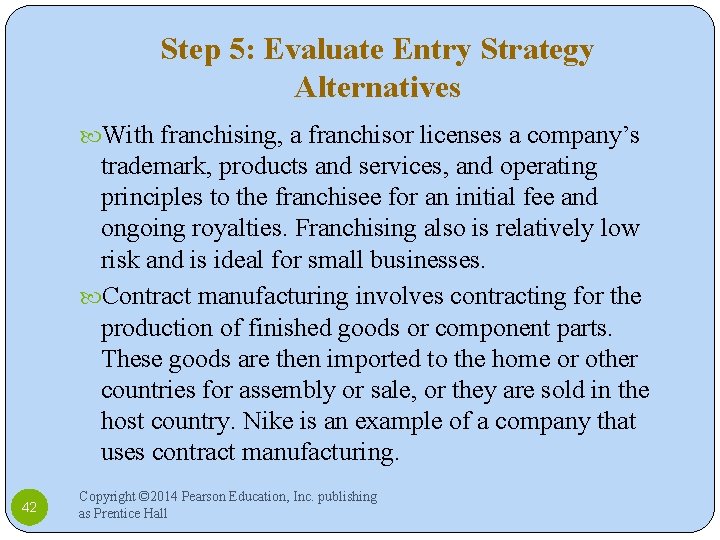 Step 5: Evaluate Entry Strategy Alternatives With franchising, a franchisor licenses a company’s trademark,