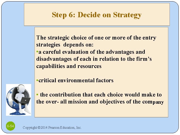 Step 6: Decide on Strategy The strategic choice of one or more of the