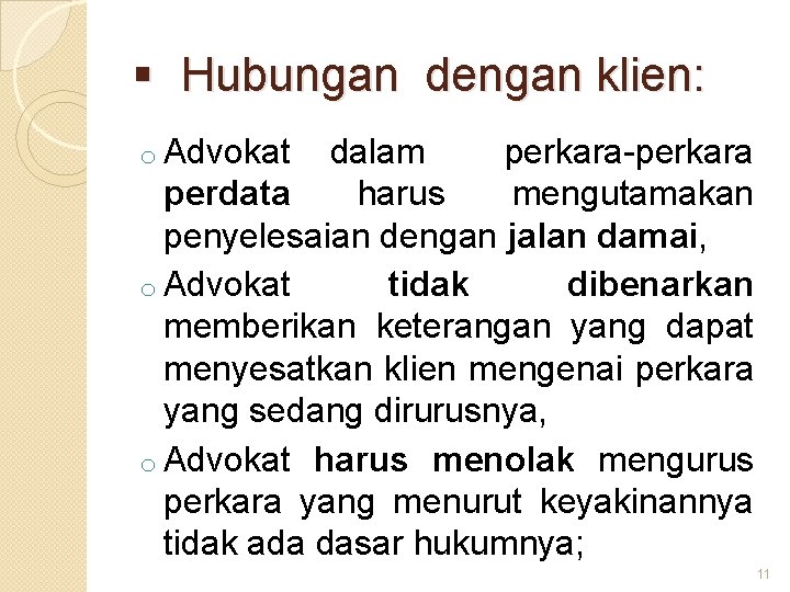 § Hubungan dengan klien: o Advokat dalam perkara-perkara perdata harus mengutamakan penyelesaian dengan jalan