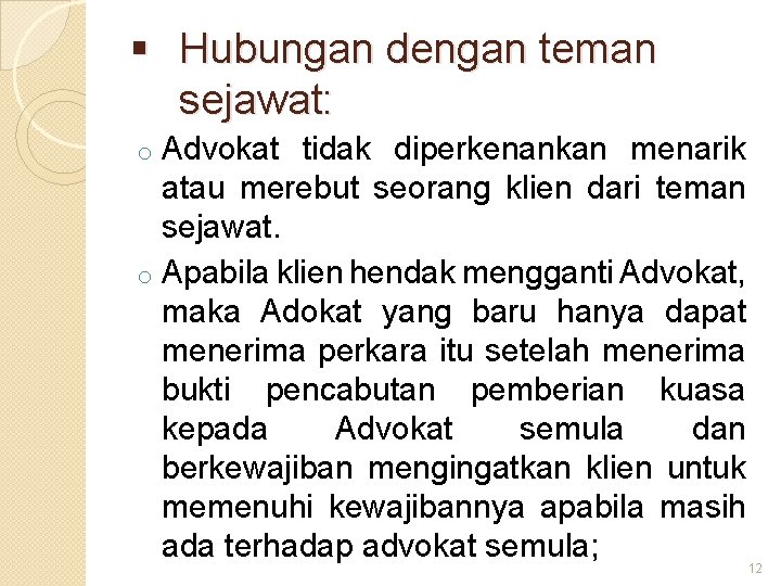 § Hubungan dengan teman sejawat: Advokat tidak diperkenankan menarik atau merebut seorang klien dari