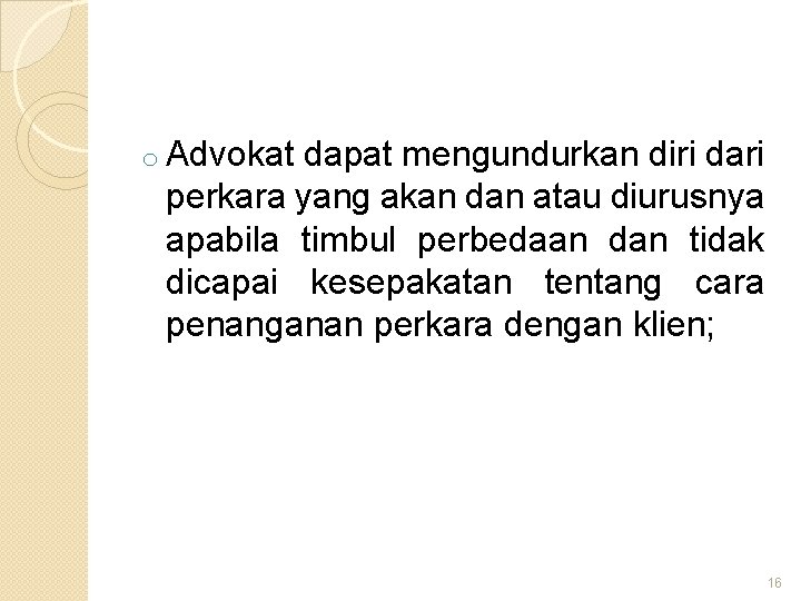 o Advokat dapat mengundurkan diri dari perkara yang akan dan atau diurusnya apabila timbul