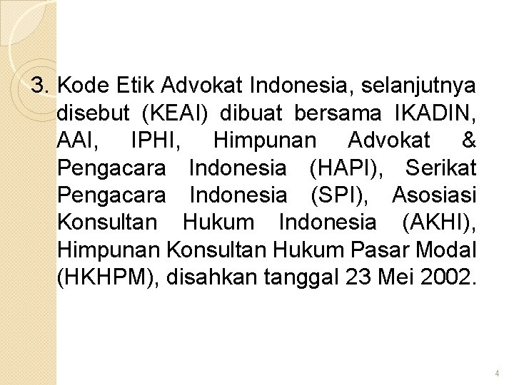3. Kode Etik Advokat Indonesia, selanjutnya disebut (KEAI) dibuat bersama IKADIN, AAI, IPHI, Himpunan