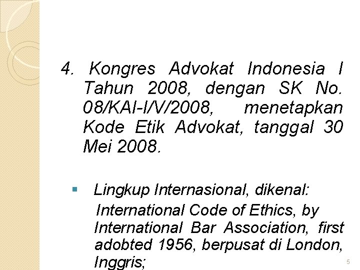 4. Kongres Advokat Indonesia I Tahun 2008, dengan SK No. 08/KAI-I/V/2008, menetapkan Kode Etik