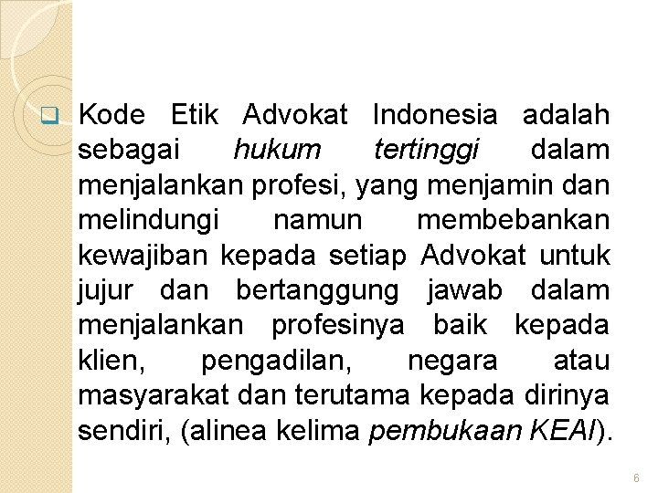 q Kode Etik Advokat Indonesia adalah sebagai hukum tertinggi dalam menjalankan profesi, yang menjamin