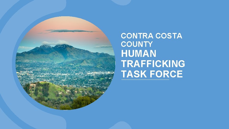 CONTRA COSTA COUNTY HUMAN TRAFFICKING TASK FORCE 
