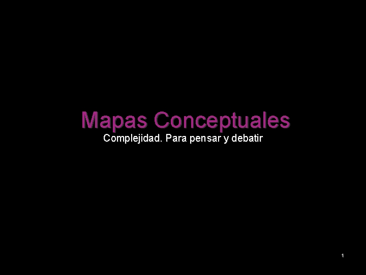 Mapas Conceptuales Complejidad. Para pensar y debatir 1 