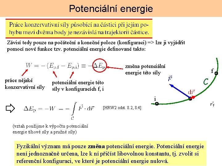 Potenciální energie Závisí tedy pouze na počáteční a konečné poloze (konfiguraci) => lze ji
