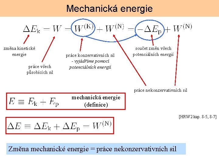 Mechanická energie změna kinetické energie práce všech působících sil práce konzervativních sil - vyjádříme