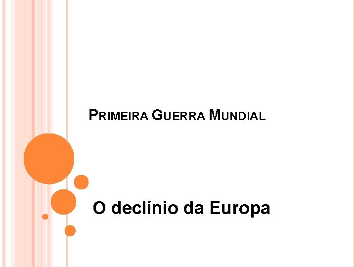 PRIMEIRA GUERRA MUNDIAL O declínio da Europa 