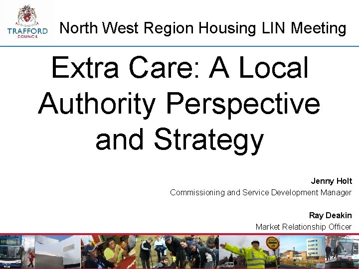 North West Region Housing LIN Meeting Extra Care: A Local Authority Perspective and Strategy