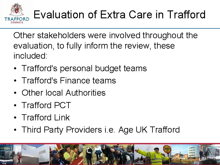 Evaluation of Extra Care in Trafford Other stakeholders were involved throughout the evaluation, to