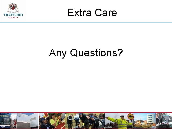 Extra Care Any Questions? 