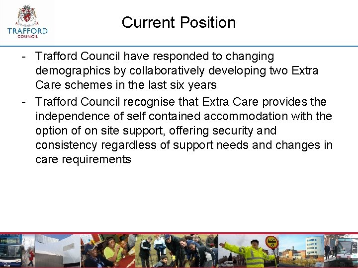 Current Position - Trafford Council have responded to changing demographics by collaboratively developing two
