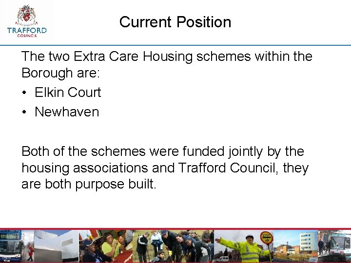 Current Position The two Extra Care Housing schemes within the Borough are: • Elkin