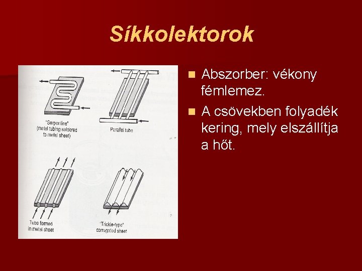 Síkkolektorok Abszorber: vékony fémlemez. n A csövekben folyadék kering, mely elszállítja a hőt. n