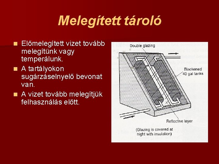 Melegített tároló Előmelegített vizet tovább melegítünk vagy temperálunk. n A tartályokon sugárzáselnyelő bevonat van.