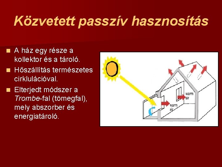 Közvetett passzív hasznosítás A ház egy része a kollektor és a tároló. n Hőszállítás