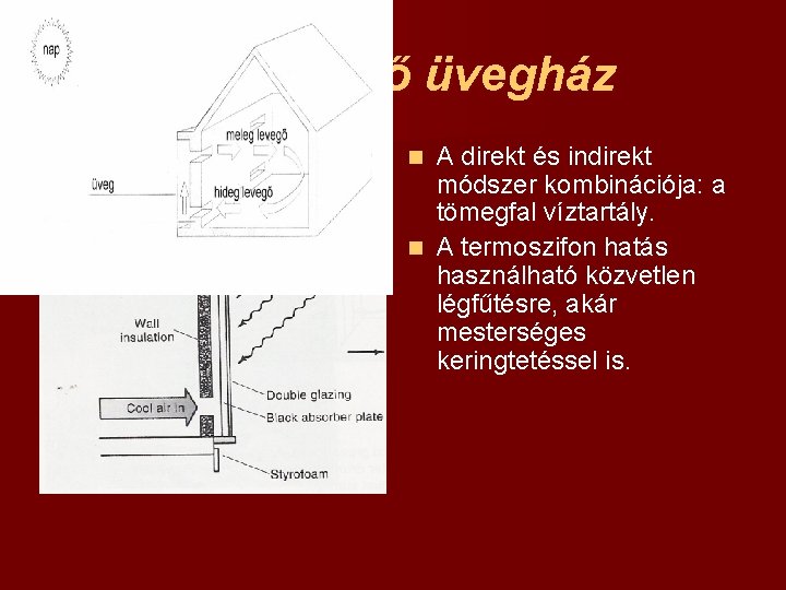 Kiegészítő üvegház A direkt és indirekt módszer kombinációja: a tömegfal víztartály. n A termoszifon