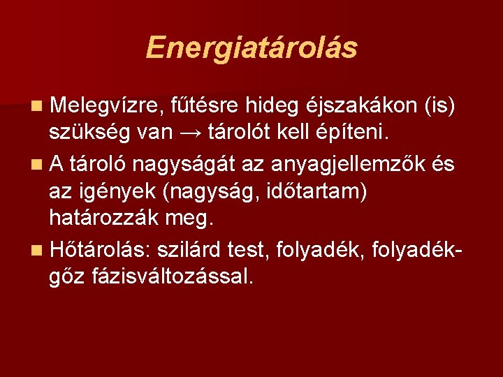 Energiatárolás n Melegvízre, fűtésre hideg éjszakákon (is) szükség van → tárolót kell építeni. n