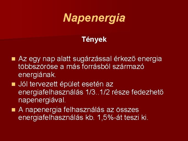 Napenergia Tények Az egy nap alatt sugárzással érkező energia többszöröse a más forrásból származó