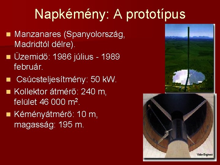 Napkémény: A prototípus n n n Manzanares (Spanyolország, Madridtól délre). Üzemidő: 1986 július -