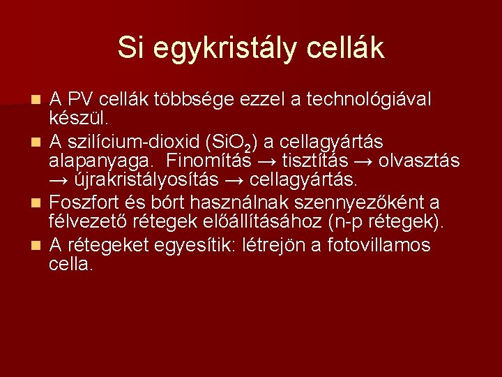 Si egykristály cellák n n A PV cellák többsége ezzel a technológiával készül. A