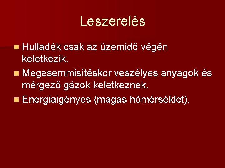 Leszerelés n Hulladék csak az üzemidő végén keletkezik. n Megesemmisítéskor veszélyes anyagok és mérgező