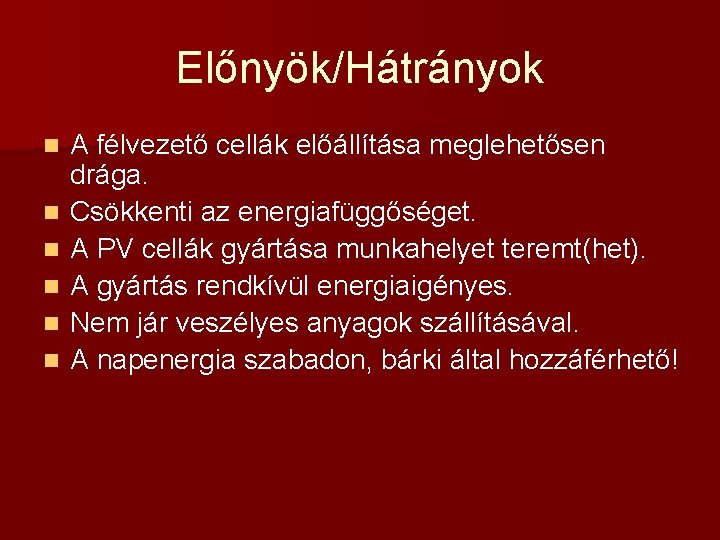 Előnyök/Hátrányok n n n A félvezető cellák előállítása meglehetősen drága. Csökkenti az energiafüggőséget. A