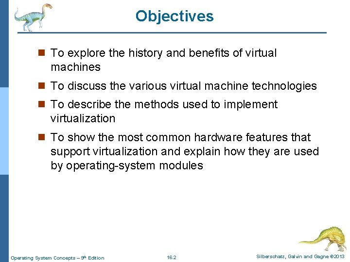 Objectives n To explore the history and benefits of virtual machines n To discuss