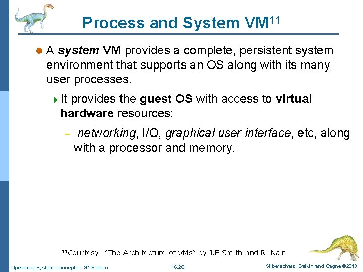 Process and System VM 11 l A system VM provides a complete, persistent system