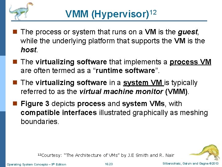 VMM (Hypervisor)12 n The process or system that runs on a VM is the