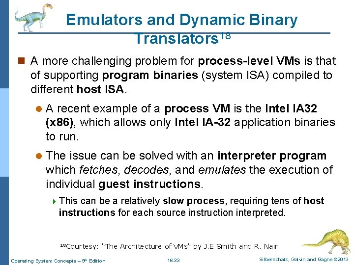Emulators and Dynamic Binary Translators 18 n A more challenging problem for process-level VMs