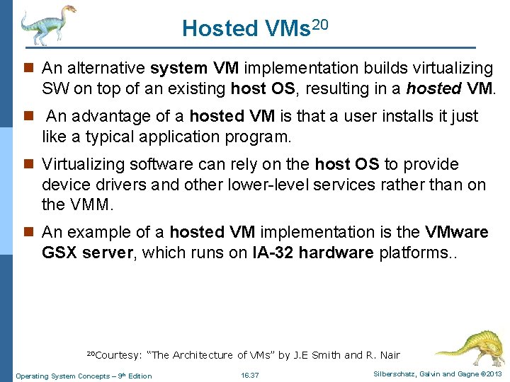 Hosted VMs 20 n An alternative system VM implementation builds virtualizing SW on top