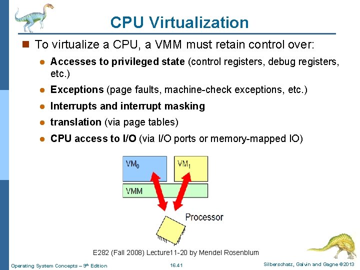 CPU Virtualization n To virtualize a CPU, a VMM must retain control over: l