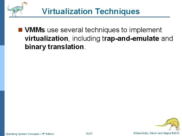 Virtualization Techniques n VMMs use several techniques to implement virtualization, including trap-and-emulate and binary