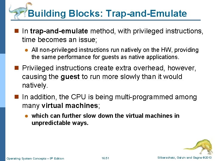 Building Blocks: Trap-and-Emulate n In trap-and-emulate method, with privileged instructions, time becomes an issue;