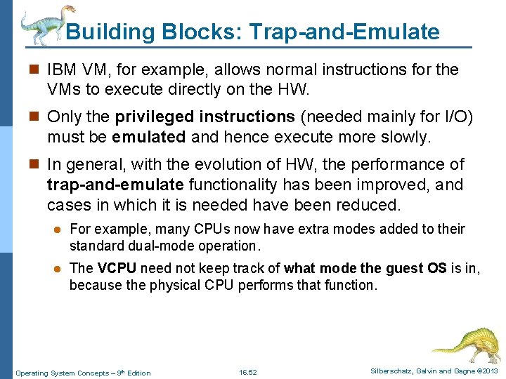 Building Blocks: Trap-and-Emulate n IBM VM, for example, allows normal instructions for the VMs