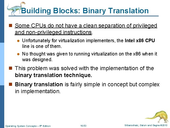 Building Blocks: Binary Translation n Some CPUs do not have a clean separation of