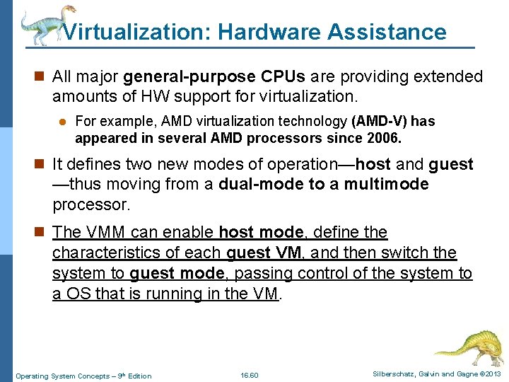 Virtualization: Hardware Assistance n All major general-purpose CPUs are providing extended amounts of HW