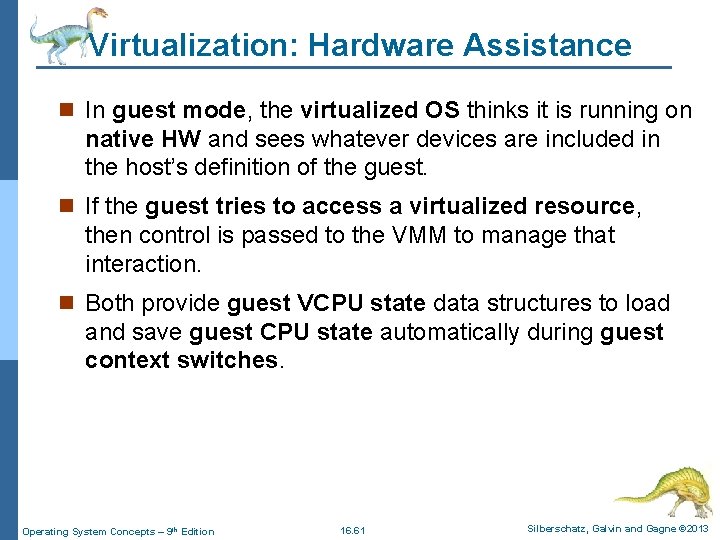 Virtualization: Hardware Assistance n In guest mode, the virtualized OS thinks it is running