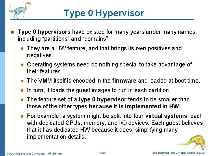 Type 0 Hypervisor n Type 0 hypervisors have existed for many years under many