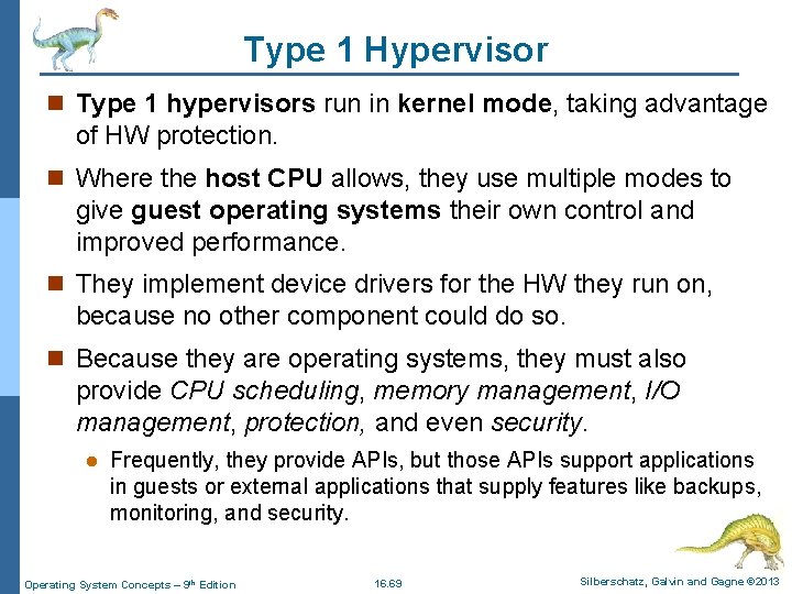 Type 1 Hypervisor n Type 1 hypervisors run in kernel mode, taking advantage of