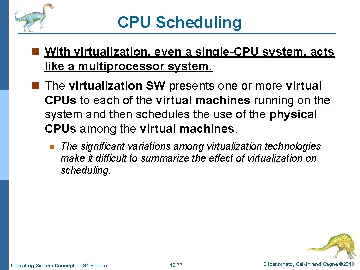 CPU Scheduling n With virtualization, even a single-CPU system, acts like a multiprocessor system.