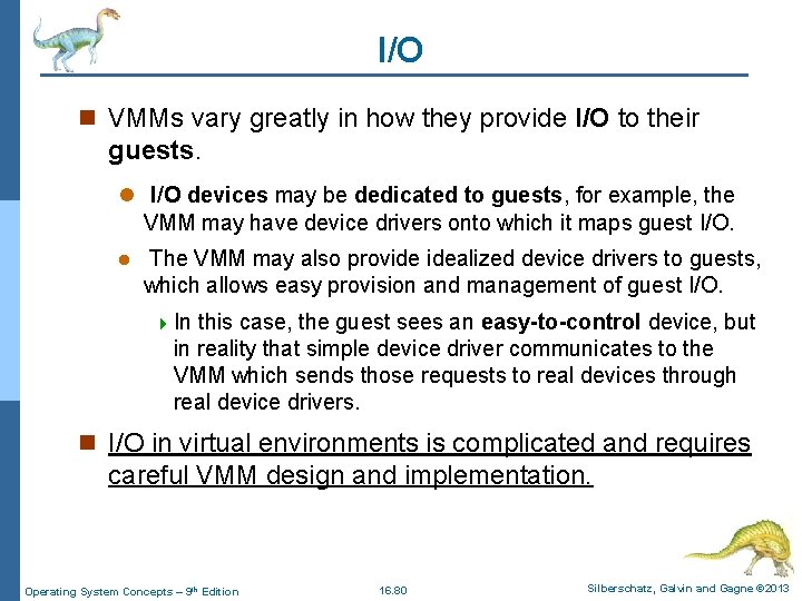 I/O n VMMs vary greatly in how they provide I/O to their guests. l