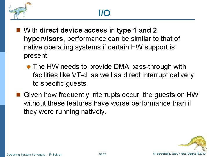 I/O n With direct device access in type 1 and 2 hypervisors, performance can