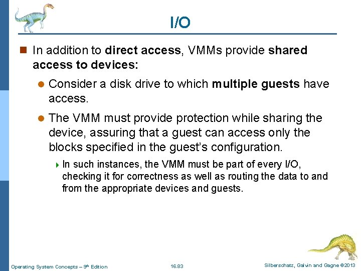 I/O n In addition to direct access, VMMs provide shared access to devices: l