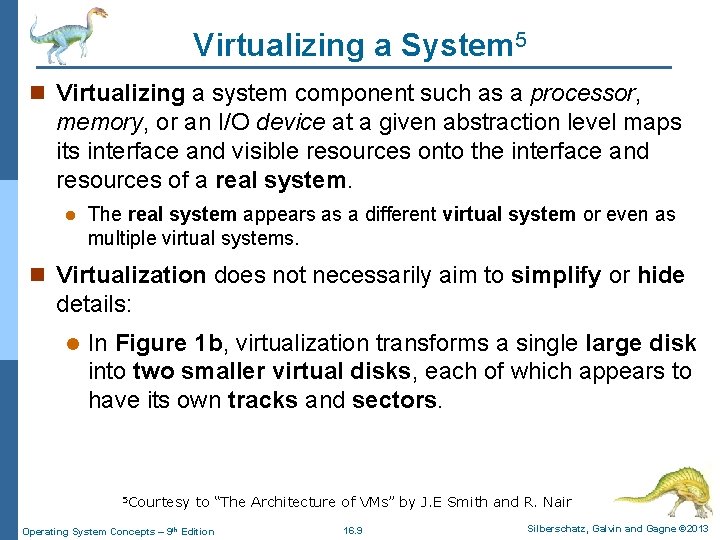 Virtualizing a System 5 n Virtualizing a system component such as a processor, memory,